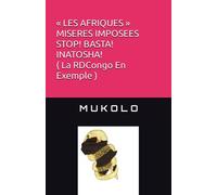 « LES AFRIQUES » MISERES IMPOSEES ( La RDCongo En Exemple ) STOP! BASTA! INATOSHA!