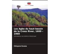 Les Agbo du haut bassin de la Cross River, 1600 - 1960: Une étude sur les relations intergroupes