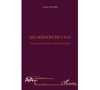 Les agences de l'eau Entre recentralisation et décentralisation - Carole Evrard - L'harmattan - broché - Etude