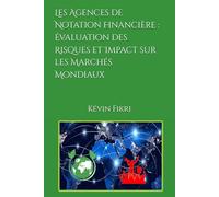 Les Agences de Notation Financière : Évaluation des Risques et Impact sur les Marchés Mondiaux