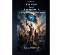 Les Agents IA - La Prochaine Révolution: Comprendre les agents autonomes, les systèmes multi-agents et l'automatisation intelligente.