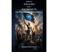 Les Agents IA - La Prochaine Révolution: Comprendre les agents autonomes, les systèmes multi-agents et l'automatisation intelligente.