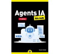 Les Agents IA pour les Nuls 2e édition : Agents IA, découvrir et utiliser, avantages et risques, gemini, chatgpt, mistral, claude, intelligence artificielle - Daniel Ichbiah - Pour Les Nuls - ebook (e