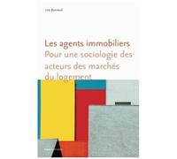 Les Agents Immobiliers - Pour Une Sociologie Des Acteurs Des Marchés Du Logement