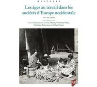 Les âges au travail dans les sociétés d'Europe occidentale, XIVe-XXe siècle Corine Maitte (Auteur), Nicoletta Rolla (Auteur), Matthieu Scherman (Auteur), Didier Terrier (Auteur)