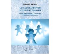 Les âges clandestins, hypnose et thérapie - Guide stratégique à l'usage des thérapeutes créatifs Guide startegique a l'usage des therapeutes creatifs - Bruno Dubos - Satas - broché - Guide