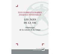 Les âges de la vie: Sémiotique de la culture et du temps. Contributions issues du Congrès national de l'Association française de sémiotique (Lyon, juillet 2004)