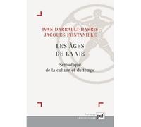 Les âges de la vie Sémiotique de la culture et du temps. Contributions issues du Congrès national de l'Association française de sémiotique (Lyon, juillet 2004) - Ivan Darrault-Harris - Puf - broché - 