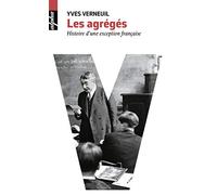 Les Agrégés: Histoire d'une exception française
