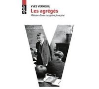 Les Agrégés: Histoire d'une exception française