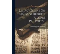 Les Agrémens Du Langage Réduits À Leurs Principes...