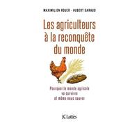 Les agriculteurs à la reconquête du monde Pourquoi le monde agricole va survivre et même nous sauver - Maximilien Rouer - Lattes - broché - Etude