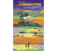 Les Agronautes - A la recherche d'une agriculture libérée de A la recherche d'une agriculture libérée des pesticides - Cédric Rabany - Nouriturfu - broché - Guide