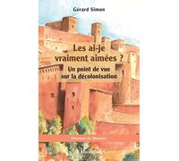 Les ai-je vraiment aimées ? Un point de vue sur la décolonisation - Gérard Simon - L'harmattan - broché - Essai