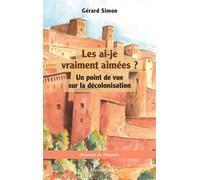 Les ai-je vraiment aimées ? Un point de vue sur la décolonisation - Gérard Simon - L'harmattan - broché - Essai