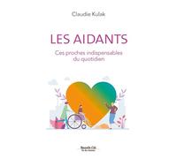 Les aidants Ces proches indispensables du quotidien - Claudie Kulak - Nouvelle Cite - broché - Essai