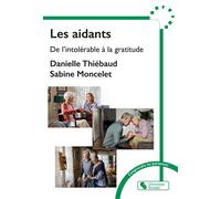 Les aidants De l'intolérable à la gratitude - Danielle Thiébaud - Chronique Sociale - broché - Guide