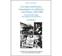 Les Aides Américaines Économiques Et Militaires À La France, 1938-1960 - Une Nouvelle Image Des Rapports De Puissance