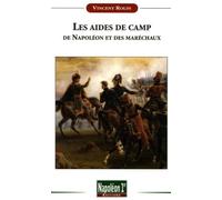LES AIDES DE CAMP DE NAPOLEON ET DES MARECHAUX