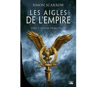 Les Aigles de l'Empire, T1 : L'Aigle de la légion - Simon Scarrow - Bragelonne - broché - Roman
