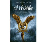 Les Aigles de l'Empire, T1 : L'Aigle de la légion - Simon Scarrow - Bragelonne - Poche - Roman