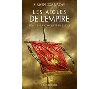Les Aigles de l'Empire, T2 : La Conquête de l'Aigle - Simon Scarrow - Bragelonne - Poche - Roman