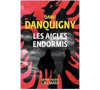 Les aigles endormis - Danü Danquigny - Gallimard - broché - Roman