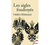 Les aigles foudroyés: La fin des Romanov, des Habsbourg et des Hohenzollern