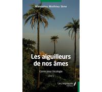 Les aiguilleurs de nos âmes Conte pour l"écologie - Livre 1 - Mamadou Mathieu Sène - Les Impliqués - broché - Contes / Légendes