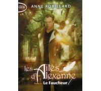 Les Ailes d'Alexanne - Tome 3 Le faucheur - Anne Robillard - Michel Lafon Poche - Poche - Roman adolescent dès 13 ans
