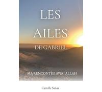 Les ailes de Gabriel: Ma rencontre avec Allah