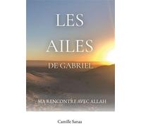 Les ailes de Gabriel Ma rencontre avec Allah - Camille Sanaa - Bookelis - broché - Essai