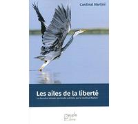 Les ailes de la liberté - La dernière retraite spirituelle prêchée par le Cardinal Martin