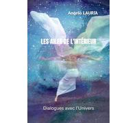 LES AILES DE L'INTÉRIEUR: Dialogues avec l'Univers