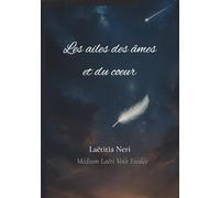 Les ailes des âmes et du coeur: Témoignage vibrant d'une médium à l'écoute de l'invisible