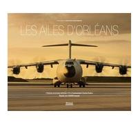 LES AILES D'ORLÉANS – L'histoire de la base aérienne 123 « commandant Charles Paoli » – Privat