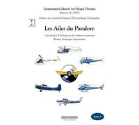 Les Ailes Du Pandore - Une Histoire D'hommes Et De Voilure Tournantes - Roman Historique Impertinent