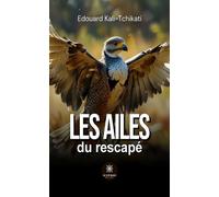 Les ailes du rescapé - Edouard Kali-Tchikati - Le Lys Bleu - broché - Nouvelles