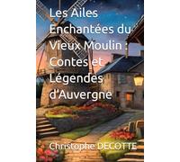 Les Ailes Enchantées du Vieux Moulin : Contes et Légendes d'Auvergne