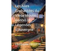 Les Ailes Enchantées du Vieux Moulin : Contes et Légendes d'Auvergne