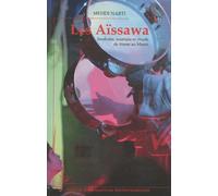 Les Aïssawa - Soufisme, Musique Et Rituels De Transe Au Maroc
