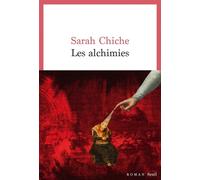 Les Alchimies - Sarah Chiche - Seuil - broché - Roman