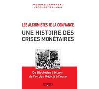 Les alchimistes de la confiance, une histoire des crises monétaires: De Dioclétien à Nixon, de l'or des Medicis à l'euro.
