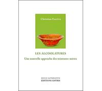 Les alcoolatures - Une nouvelle approche des teintures-mères - Christian Escriva - Amyris Eds - broché - Etude