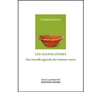 Les alcoolatures - Une nouvelle approche des teintures-mères - Christian Escriva - Amyris Eds - broché - Etude