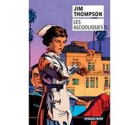 Les Alcooliques Jim Thompson (Auteur), Isabelle Reinharez (Traduction), Xavier Boissel (Préface)