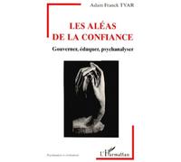 Les Aleas De La Confiance - Gouverner, Éduquer, Psychanalyser