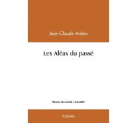 Les aléas du passé - Jean-Claude Arden - Edilivre-Aparis - broché - Roman
