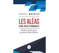 Les aléas d'une société humaniste Pensées en libre cours du docteur Robert Mosnier - Robert Mosnier - Le Lys Bleu - broché - Essai