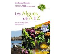 Les Algues De A À Z - Avec 50 Recettes Faciles Et Savoureuses !
